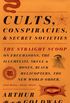 Cults, Conspiracies, and Secret Societies: The Straight Scoop on Freemasons, the Illmuniati, Skull & Bones, Black Helicopters, teh New World Order, and Many, Many More (English Edition)