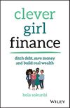 Clever Girl Finance: Ditch debt, save money and build real wealth (English Edition)