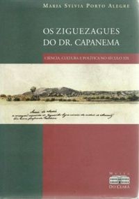 Os ziguezagues do Dr. Capanema: cincia, cultura e poltica no sculo XIX.