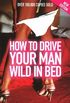 How to Drive Your Man Wild in Bed (English Edition)