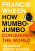 How Mumbo-Jumbo Conquered the World: A Short History of Modern Delusions (English Edition)