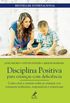 Disciplina positiva para crianas com deficincia: como criar e ensinar todas as crianas a se tornarem resilientes, responsveis e respeitosas