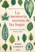 La memoria secreta de las hojas : Una historia de rboles, ciencia y amor
