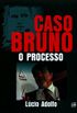 O Caso Bruno. O Processo