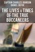 The Lives & Times of the True Buccaneers: Authentic Records, Accounts & Popular Legends of the Original Sea-Wolves: Charles Vane, Mary Read, Captain Avery, ... Major Bonnet and many more (English Edition)