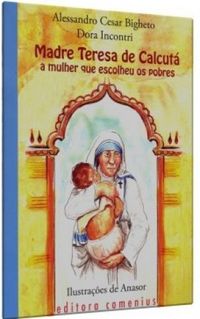 Madre Teresa de Calcut, a Mulher que Escolheu os Pobres