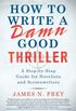 How to Write a Damn Good Thriller: A Step-by-Step Guide for Novelists and Screenwriters (English Edition)