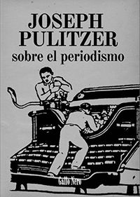 Sobre el periodismo: Ensayo por Joseph Pulitzer (Piccola n 3) (Spanish Edition)