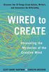 Wired to Create: Unraveling the Mysteries of the Creative Mind