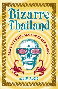 Bizarre Thailand: Tales of Crime, Sex, and Black Magic