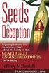 Seeds of Deception: Exposing Industry and Government Lies about the Safety of the Genetically Engineered Foods You