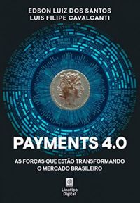 Payments 4.0: As foras que esto transformando o mercado brasileiro