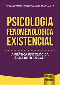 Psicologia Fenomenolgica Existencial. A Prtica Psicolgica  Luz de Heidegger