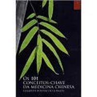 OS 101 CONCEITOS-CHAVE DA MEDICINA CHINESA