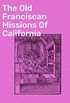 The Old Franciscan Missions Of California (English Edition)
