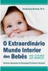 O Extraordinrio Mundo Interior dos Bebs