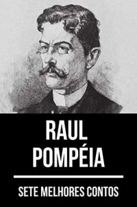 7 melhores contos de Raul Pompia