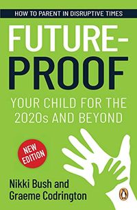 Future-proof Your Child for the 2020s and Beyond: How to parent in disruptive times (English Edition)