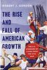 The Rise and Fall of American Growth - The U.S. Standard of Living Since the Civil War