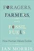 Foragers, Farmers, and Fossil Fuels: How Human Values Evolve (The University Center for Human Values Series) (English Edition)