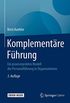 Komplementre Fhrung: Ein praxiserprobtes Modell der Personalfhrung in Organisationen (German Edition)