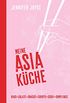 Meine Asia-Kche: Baos - Snacks - Salate - Suppen - Currys - Sushi - Dumplings - Asiatische Kche fr Anfnger mit den 100 beliebtesten Gerichten aus ganz Asien (German Edition)