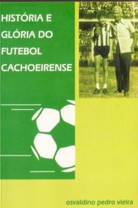 Histria e glria do futebol cachoeirense