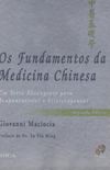 Os Fundamentos da Medicina Chinesa. Um Texto Abrangente Para Acupunturistas e Fisioterapia