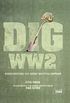 DIG WWII: Rediscovering the great wartime battles (English Edition)