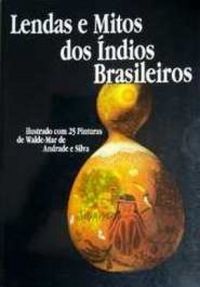 Lendas e mitos dos ndios brasileiros 