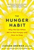 The Hunger Habit: Why We Eat When We