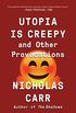 Utopia Is Creepy: And Other Provocations (English Edition)
