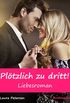 Pltzlich zu dritt! Liebesroman (German Edition)