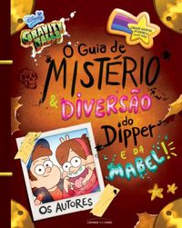 Gravity Falls: O guia de mistério e diversão do Dipper e da Mabel!