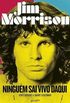 Jim Morrison: Ningum Sai Vivo Daqui