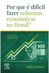 Por que  Difcil Fazer Reformas Econmicas no Brasil?