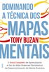 Dominando a Tcnica dos Mapas Mentais: Guia Completo de Aprendizado e o Uso da Mais Poderosa Ferramenta de Desenvolvimento da Mente Humana