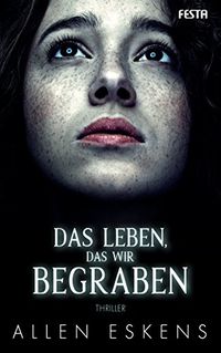 Das Leben, das wir begraben: Thriller (German Edition)