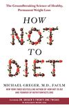 How Not to Diet: The Groundbreaking Science of Healthy, Permanent Weight Loss (English Edition)