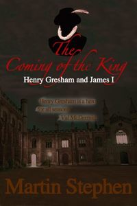 The Coming of the King: Henry Gresham and James I (The Henry Gresham Series Book 3) (English Edition)