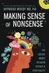 Making Sense of Nonsense: The Logical Bridge Between Science & Spirituality (English Edition)