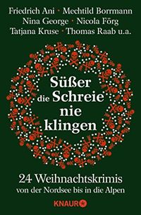Ser die Schreie nie klingen: 24 Weihnachtskrimis von der Nordsee bis in die Alpen (German Edition)