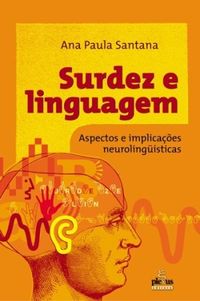 Surdez e linguagem :aspectos e implicaes neurolingusticas