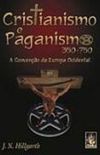 Cristianismo e Paganismo - 350 - 750 - a Converso da Europa Ocidental