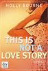 This is not a love story: Roman (German Edition)
