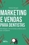 Marketing e Vendas Para Dentistas. Estratgias e Ferramentas Prticas Para Seu Consultrio