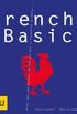 French Basics: Alles, was man braucht, um sich wie Gott in Frankreich zu fhlen...