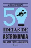 50 IDEIAS DE ASTRONOMIA QUE VOC PRECISA CONHECER