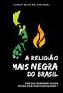 A Religiao Mais Negra do Brasil