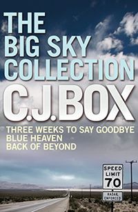 The Big Sky Collection: A Thrilling C. J. Box Bundle (Three Weeks to Say Goodbye / Blue Heaven / Back of Beyond) (English Edition)